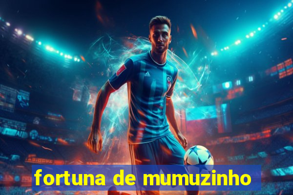 fortuna de mumuzinho